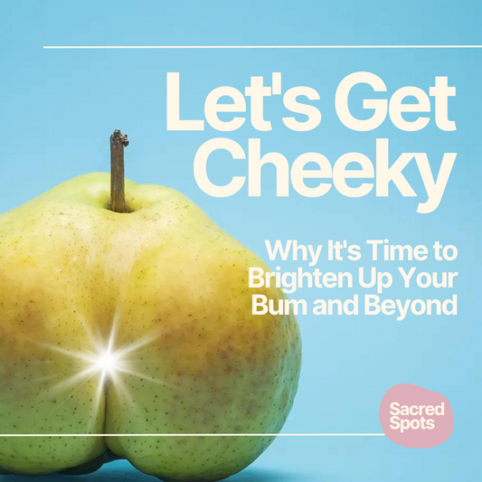 Let's Get Cheeky: Why It's Time to Brighten Up Your Bum and Beyond